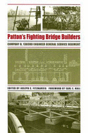 Patton's Fighting Bridge Builders: Company B, 1303rd Engineer General Service Regiment