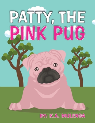 Patty the Pink Pug: An interesting, cute children's book about acceptance for kids ages 3-6,7-8 - Mulenga, K a