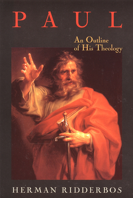 Paul: An Outline of His Theology - Ridderbos, Herman