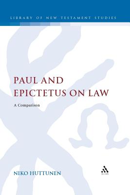Paul and Epictetus on Law - Huttunen, Niko