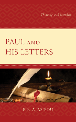 Paul and His Letters: Thinking with Josephus - Asiedu, F B a