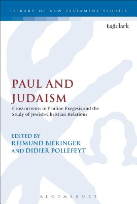 Paul and Judaism: Crosscurrents in Pauline Exegesis and the Study of Jewish-Christian Relations - Bieringer, Reimund, Professor (Editor), and Pollefeyt, Didier, Professor (Editor)