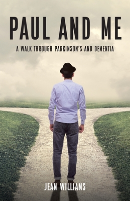 Paul and Me: A Walk through Parkinson's and Dementia - Williams, Jean
