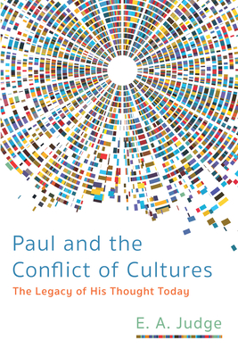 Paul and the Conflict of Cultures - Judge, E A, and Harrison, James R (Editor)