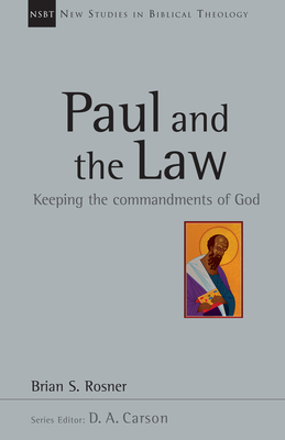 Paul and the Law: Keeping the Commandments of God - Rosner, Brian S, and Carson, D A