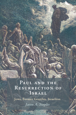 Paul and the Resurrection of Israel: Jews, Former Gentiles, Israelites - Staples, Jason A.