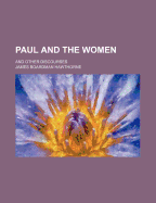 Paul and the Women: And Other Discourses