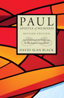 Paul, Apostle of Weakness: Astheneia and Its Cognates in the Pauline Literature - Black, David Alan, and Lambrecht, Jan (Foreword by)