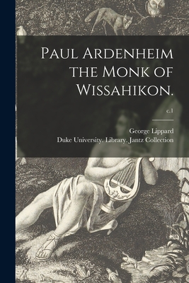Paul Ardenheim the Monk of Wissahikon.; c.1 - Lippard, George 1822-1854, and Duke University Library Jantz Colle (Creator)