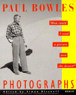 Paul Bowles Photographs: How Could I Send a Picture Into the Desert