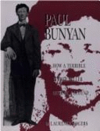 Paul Bunyan: How a Terrible Timber Feller Became a Legend - Rogers, D Laurence