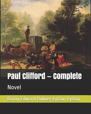 Paul Clifford - Complete: Novel - Lytton Lytton, Baron Edward Bulwer