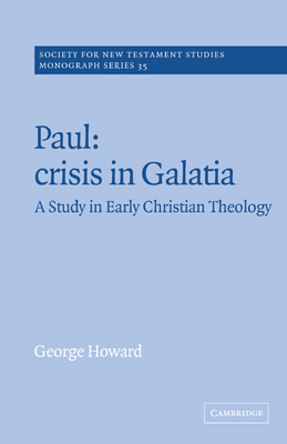 Paul: Crisis in Galatia: A Study in Early Christian Theology - Howard, George