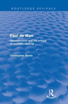 Paul de Man (Routledge Revivals): Deconstruction and the Critique of Aesthetic Ideology - Norris, Christopher