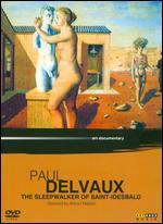 Paul Delvaux: The Sleepwalker of Saint Idesbald