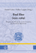 Paul Eber (1511-1569): Humanist Und Theologe Der Zweiten Generation Der Wittenberger Reformation