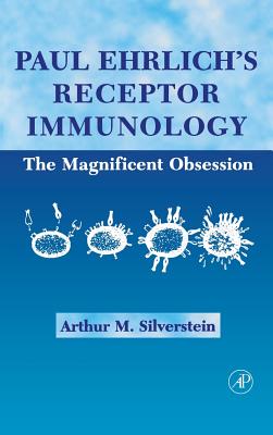 Paul Ehrlich's Receptor Immunology: The Magnificent Obsession - Silverstein, Arthur M