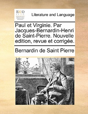 Paul Et Virginie. Par Jacques-Bernardin-Henri de Saint-Pierre. Nouvelle Edition, Revue Et Corrigee. - Saint-Pierre, Bernadin de