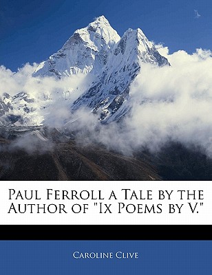 Paul Ferroll a Tale by the Author of IX Poems by V. - Clive, Caroline