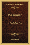 Paul Forrester: A Play In Four Acts