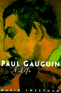 Paul Gauguin: A Life