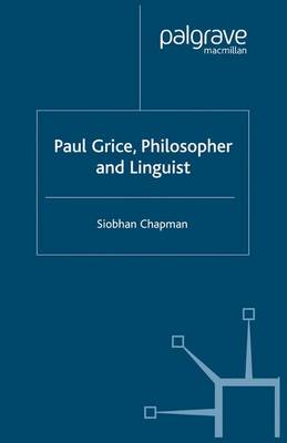 Paul Grice: Philosopher and Linguist - Chapman, S