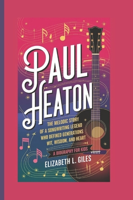 Paul Heaton: The Melodic Story of a Songwriting Legend Who Defined Generations with Wit, Wisdom, and Heart - A Biography for kids - Giles, Elizabeth L