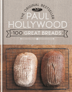 Paul Hollywood 100 Great Breads: The Original Bestseller