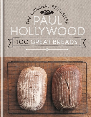Paul Hollywood 100 Great Breads: The Original Bestseller - Hollywood, Paul