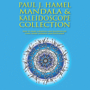 Paul J. Hamel Mandala & Kaleidoscope Collection: How to Make a Mandala and Kaleidoscope Using Adobe InDesign and Photoshop