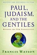 Paul, Judaism, and the Gentiles: Beyond the New Perspective