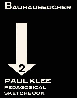 Paul Klee Pedagogical Sketchbook: Bauhausbucher 2, 1925 - Klee, Paul, and Mller, Lars (Editor), and Bhr, Astrid (Introduction by)