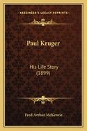 Paul Kruger: His Life Story (1899)