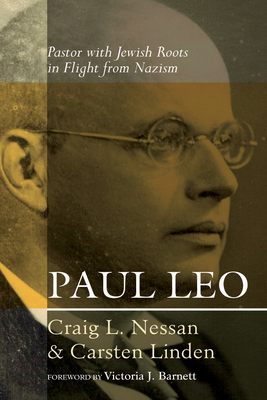 Paul Leo: Pastor with Jewish Roots in Flight from Nazism - Nessan, Craig L, and Linden, Carsten, and Barnett, Victoria J (Foreword by)