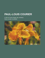Paul-Louis Courier: A Selection from the Works