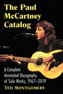 Paul McCartney Catalog: A Complete Annotated Discography of Solo Works, 1967-2019