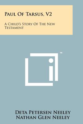 Paul of Tarsus, V2: A Child's Story of the New Testament - Neeley, Deta Petersen, and Neeley, Nathan Glen