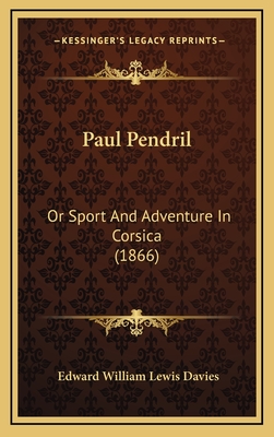 Paul Pendril: Or Sport and Adventure in Corsica (1866) - Davies, Edward William Lewis