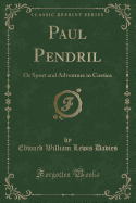 Paul Pendril: Or Sport and Adventure in Corsica (Classic Reprint)