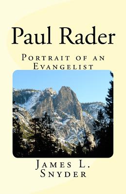 Paul Rader Portrait of an Evangelist. - Snyder, James L, Dr.