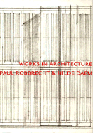 Paul Robbrecht: Works in Architecture - Daem, Hilda, and Jacobs, Steven, and Jacobs, Steven (Editor), and Munoz, Juan (Text by), and Daem, Hilde (Contributions by...