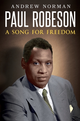 Paul Robeson: A Song for Freedom - Norman, Andrew