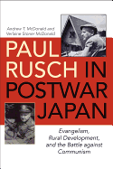 Paul Rusch in Postwar Japan: Evangelism, Rural Development, and the Battle Against Communism