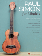 Paul Simon for Ukulele: 17 Songs to Strum & Sing