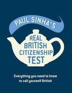 Paul Sinha's Real British Citizenship Test: Everything You Need to Know to Call Yourself British