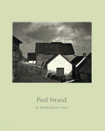 Paul Strand: An Extraordinary Vision