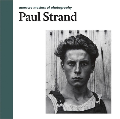 Paul Strand: Aperture Masters of Photography - Strand, Paul