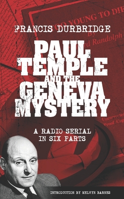 Paul Temple and the Geneva Mystery (Scripts of the six-part radio serial) - Barnes, Melvyn (Introduction by), and Durbridge, Francis