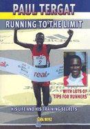 Paul Tergat: Running to the Limit: His Life and His Training Secrets, with Many Tips for Runners