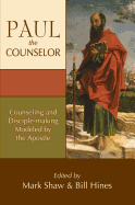 Paul the Counselor: Counseling and Disciple-Making Modeled by the Apostle